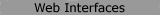 { Web Interfaces }